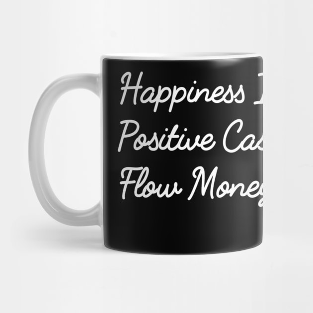 Happiness Is Positive Cash Flow Money Quote by YourSelf101